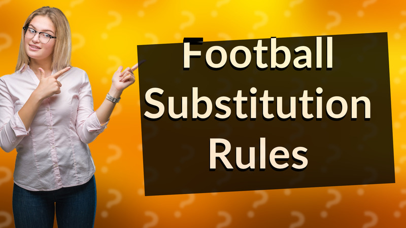 Football Substitution Rules