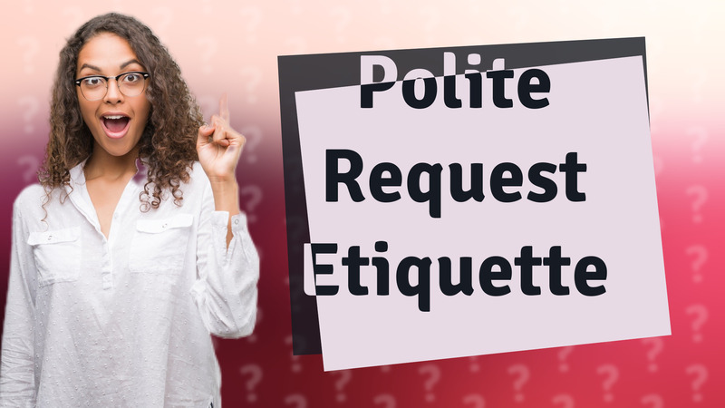 Polite Request Etiquette