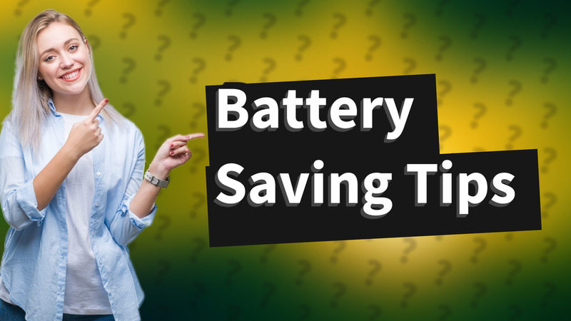 Battery Saving Tips