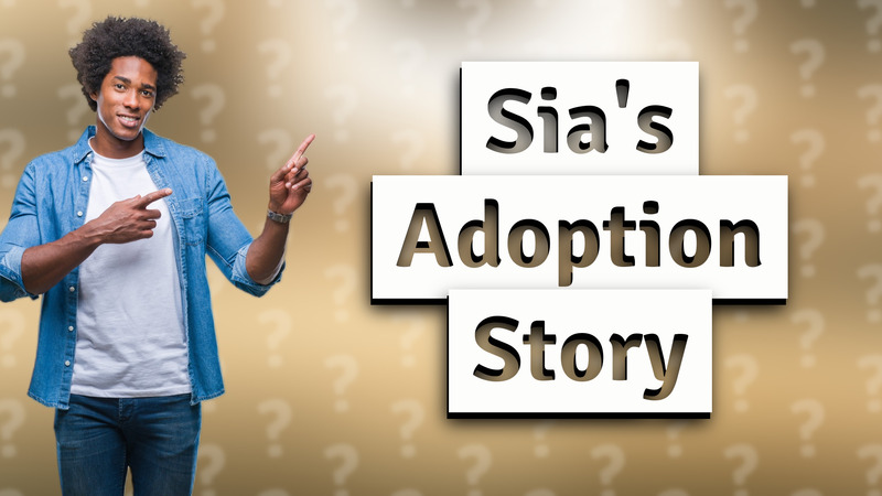 Sia's Adoption Story