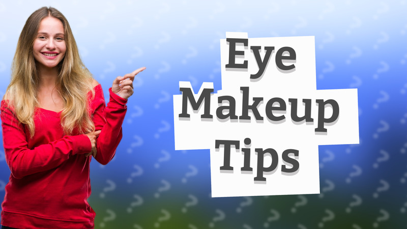 Eye Makeup Tips