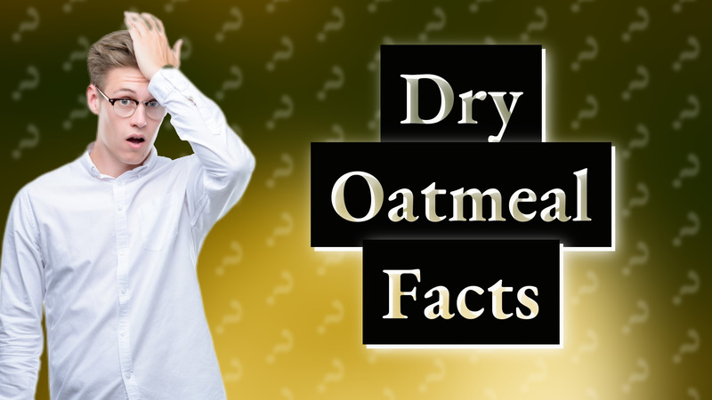 Dry Oatmeal Facts