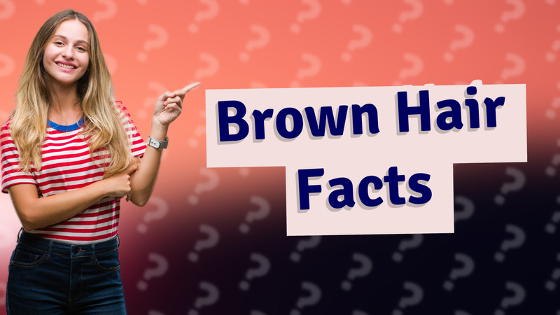 Brown Hair Facts