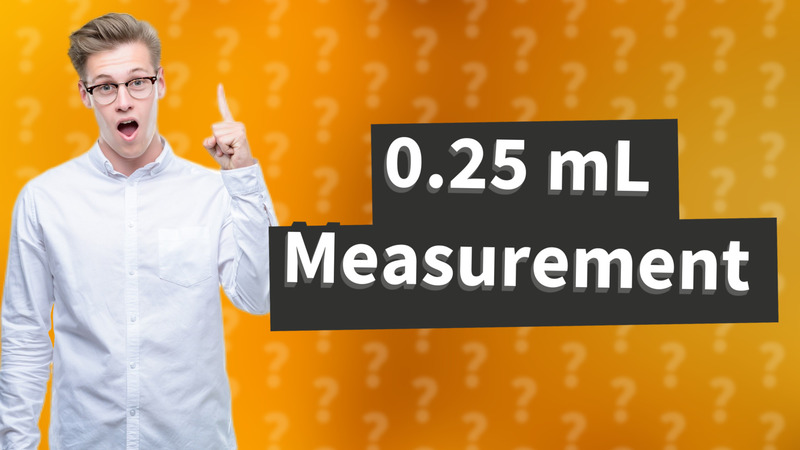 0.25 mL Measurement