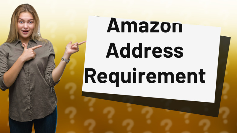 Amazon Address Requirement