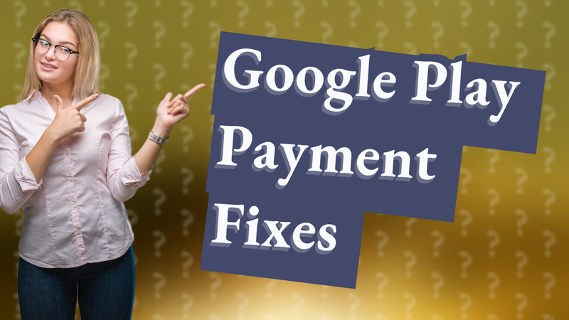 Google Play Payment Fixes