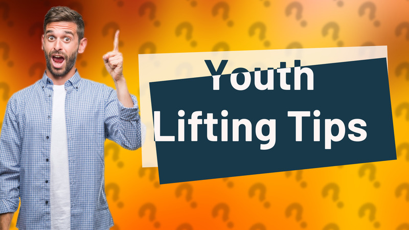 Youth Lifting Tips