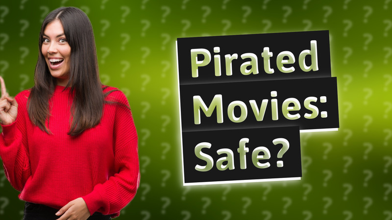 Pirated Movies: Safe?