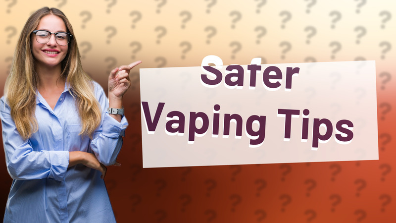 Safer Vaping Tips