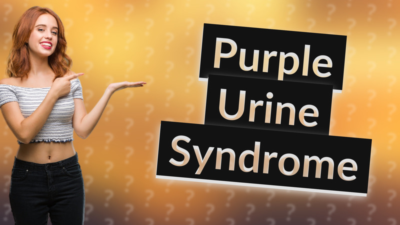 Purple Urine Syndrome
