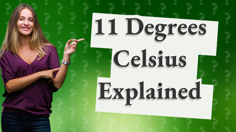 11 Degrees Celsius Explained