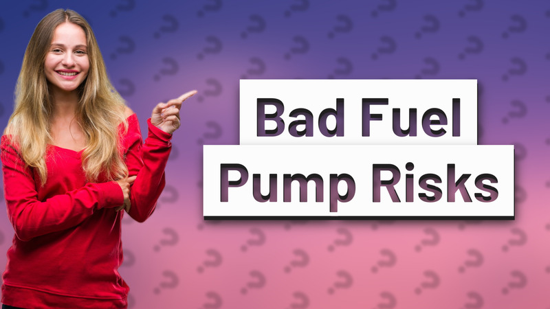 Bad Fuel Pump Risks
