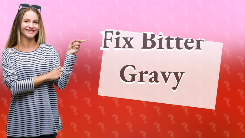 Fix Bitter Gravy