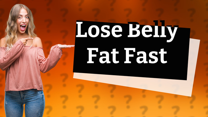 Lose Belly Fat Fast