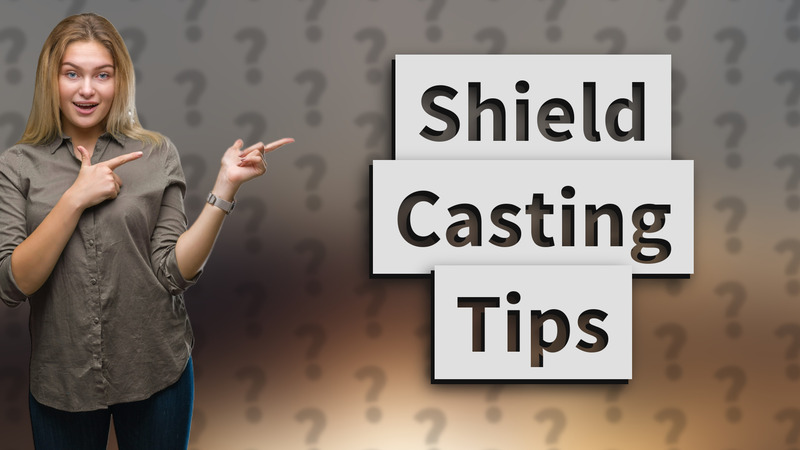 Shield Casting Tips