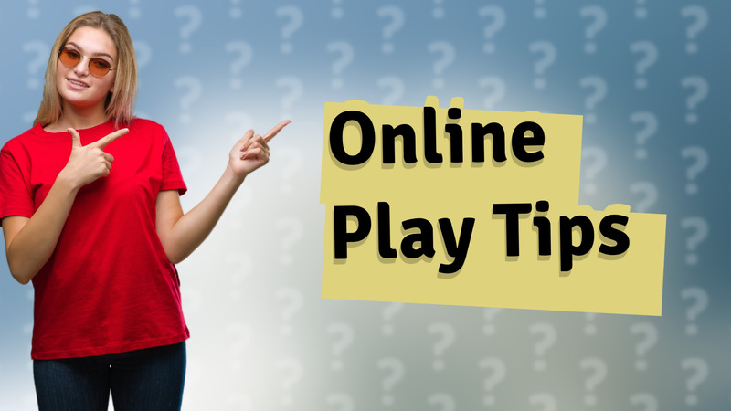 Online Play Tips
