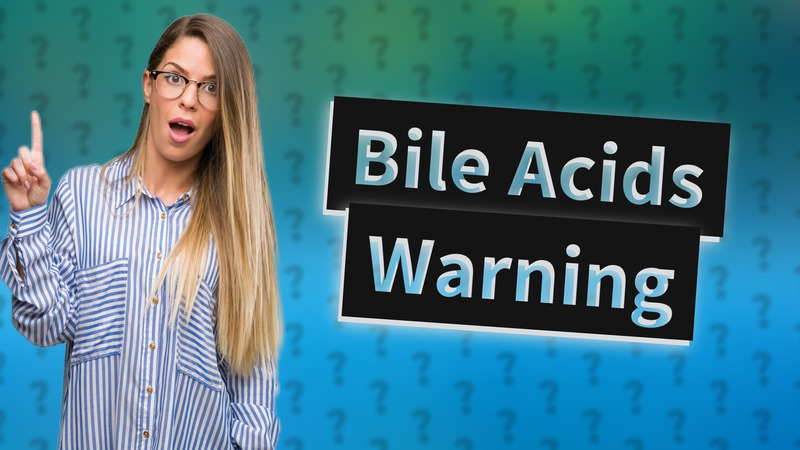 Bile Acids Warning