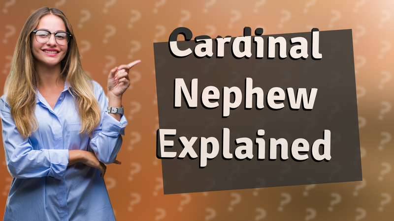 Cardinal Nephew Explained