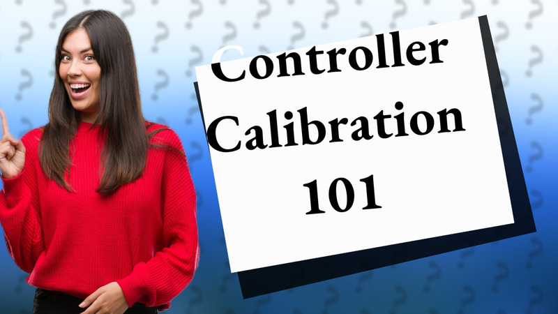 Controller Calibration 101