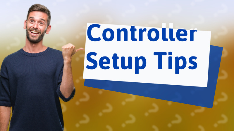 Controller Setup Tips