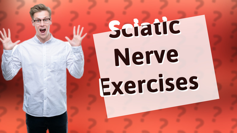 Sciatic Nerve Exercises