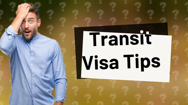 Transit Visa Tips