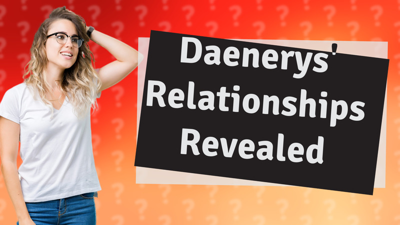 Daenerys' Relationships Revealed