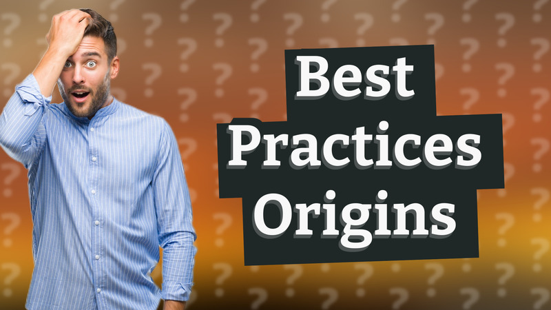 Best Practices Origins