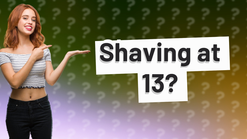 Shaving at 13?