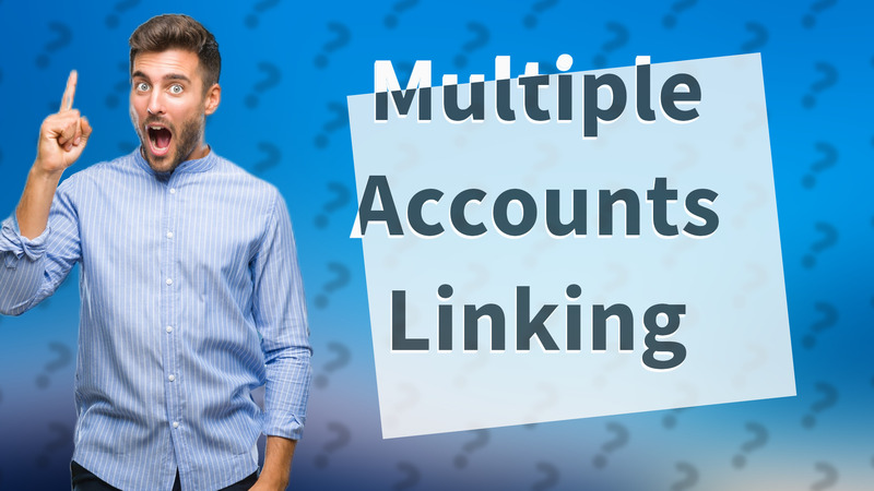 Multiple Accounts Linking
