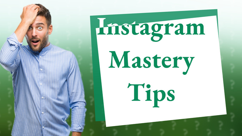 Instagram Mastery Tips