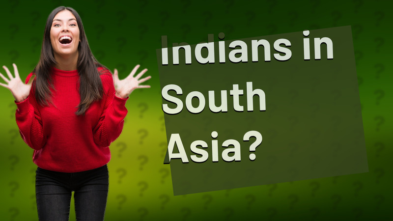 Indians in South Asia?