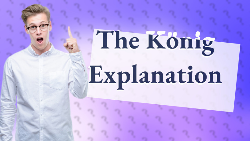 The König Explanation