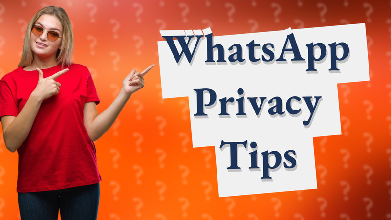 WhatsApp Privacy Tips