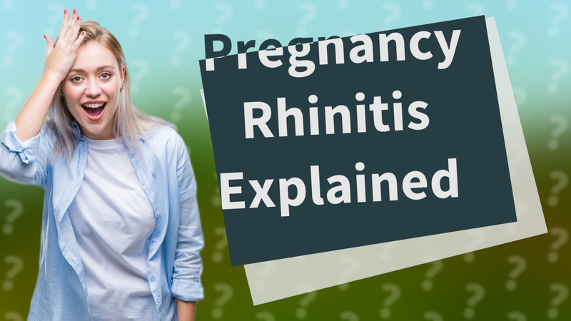 Pregnancy Rhinitis Explained
