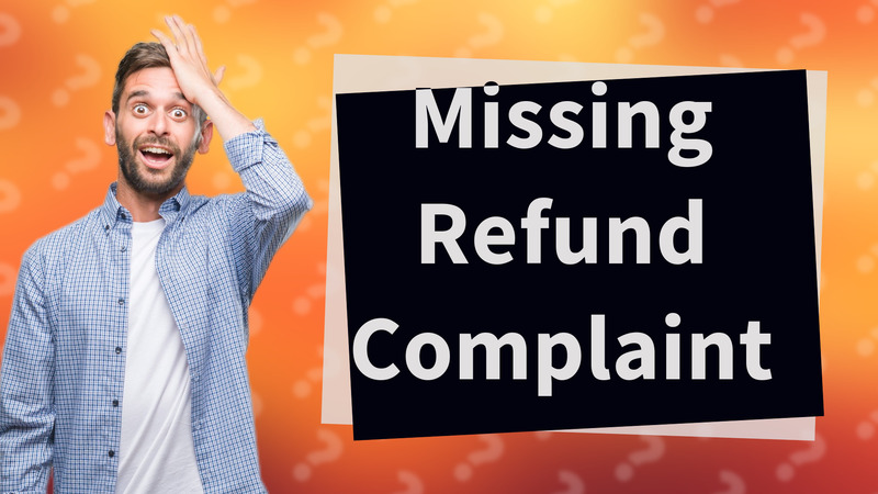 Missing Refund Complaint