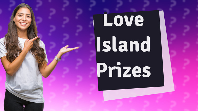 Love Island Prizes
