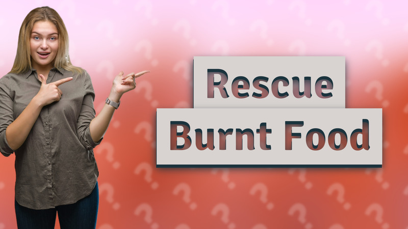 Rescue Burnt Food
