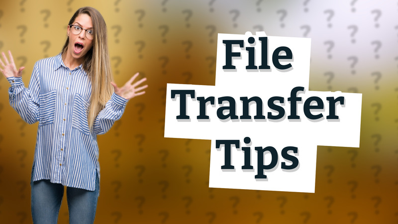 File Transfer Tips