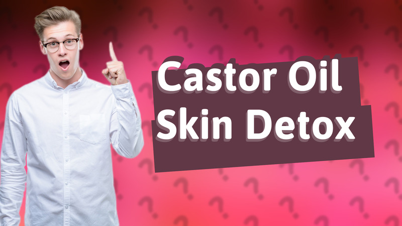 Castor Oil Skin Detox