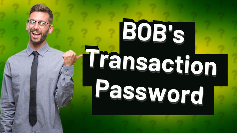 BOB's Transaction Password