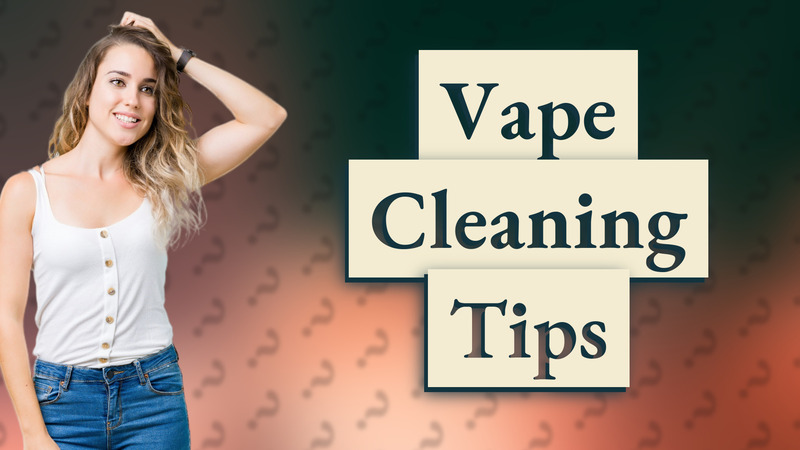 Vape Cleaning Tips