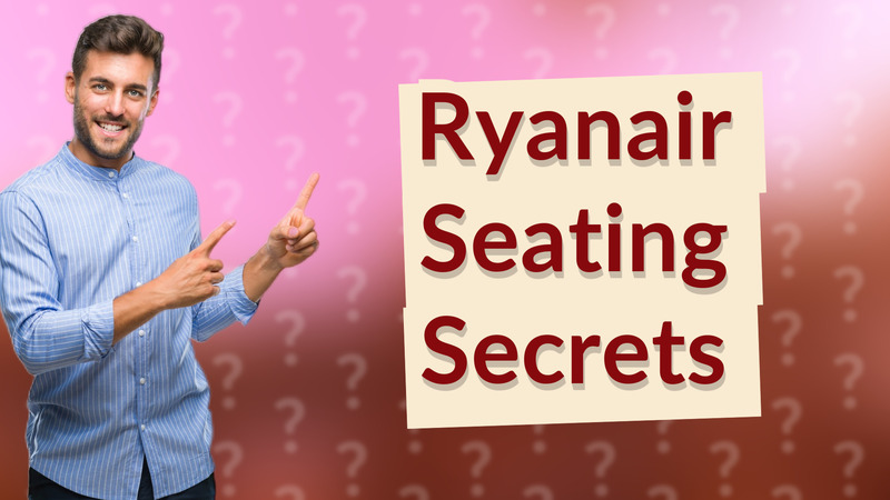 Ryanair Seating Secrets