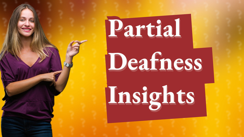 Partial Deafness Insights