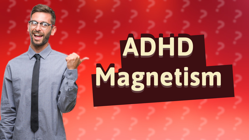 ADHD Magnetism