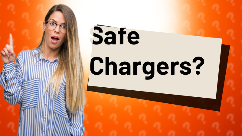 Safe Chargers?