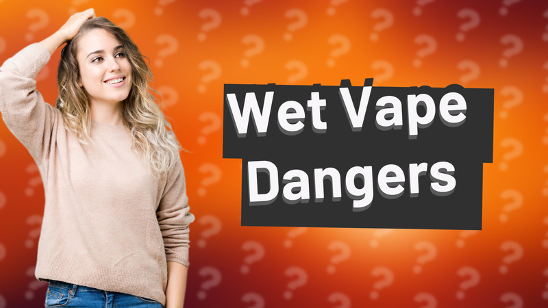 Wet Vape Dangers