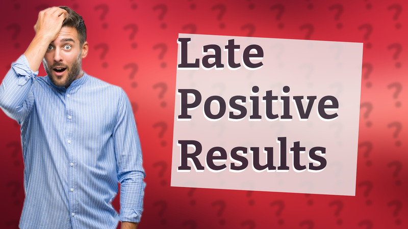 Late Positive Results