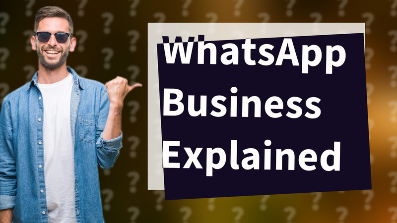WhatsApp Business Explained