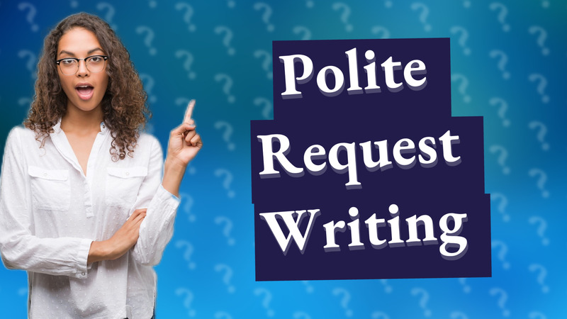 Polite Request Writing